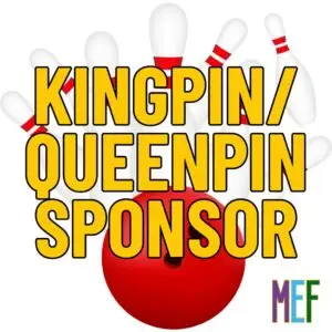 Kingpin/Queenpin Sponsor - MEF Bowling Tournament